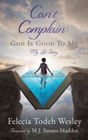 Can't Complain: God Is Good To Me: My Life Story 1631290592 Book Cover