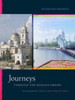 Journeys through the Russian Empire: The Photographic Legacy of Sergey Prokudin-Gorsky 1478006021 Book Cover