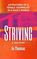 Striving: adventures of a female journalist in a man's world, a true story B0CK3SDRTN Book Cover