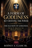 A Form of Godliness but Denying the Power: Book 1 The Illusion of Godliness 1865253227 Book Cover