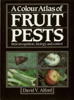 Colour Atlas of Fruit Pests: Their Recognition, Biology and Control 0723408165 Book Cover