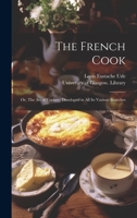The French Cook [electronic Resource]: or, The Art of Cookery Developed in All Its Various Branches 1019459301 Book Cover