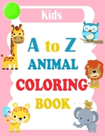 A to Z Animal Coloring Book: Animals Alphabet ABC Coloring Book For Kids Ages 2-4. Alphabet Coloring Book For Kids Ages 2-4 + Activity Coloring Boo B08C9691JL Book Cover