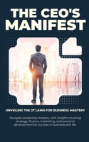 The CEO's Manifest: Unveiling the 27 Laws for Business Mastery B0CT5LFQGK Book Cover