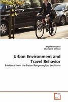 Urban Environment and Travel Behavior: Evidence from the Baton Rouge region, Louisiana 3639295889 Book Cover