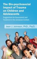 The Bio-psychosocial Impact of Trauma on Children and Adolescents; Suggestions for Assessment and Treatment in the Jamaican Context. 147825890X Book Cover