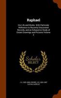Raphael: His Life and Works: With Particular Reference to Recently Discovered Records, and an Exhaustive Study of Extant Drawings and Pictures; Volume 2 1016349033 Book Cover