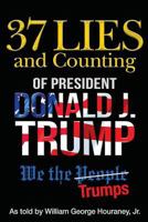 37 Lies and Counting of President Donald J. Trump: We the Trumps 0692904506 Book Cover