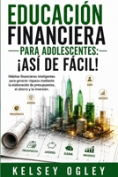 Educación financiera para adolescentes: ¡así de fácil!: Hábitos financieros inteligentes para generar riqueza mediante la elaboración de presupuestos, el ahorro y la inversión. (Spanish Edition) B0H8NYZQ9X Book Cover