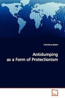 Antidumping as a Form of Protectionism 3639146700 Book Cover