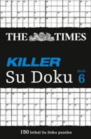 The Times Killer Su Doku 6: 150 challenging puzzles from The Times 000731969X Book Cover