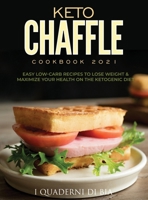 Keto Chaffle Cookbook 2021: Easy Low-Carb Recipes To Lose Weight & Maximize Your Health on the Ketogenic Diet 1990387039 Book Cover