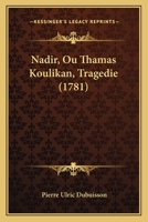 Nadir, Ou Thamas Koulikan, Tragedie (1781) 114417435X Book Cover