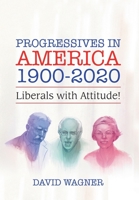 Progressives in America 1900-2020: Liberals with Attitude! 1956349162 Book Cover