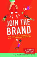 Join the Brand: Building Loyal Communities and the Need for Belonging 1940858682 Book Cover