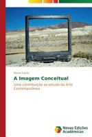 A Imagem Conceitual: Uma contribuição ao estudo da Arte Contemporânea 3639897706 Book Cover