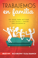 Trabajemos en familia: 50 ideas para activar a los tuyos y hacer una diferencia 1946707198 Book Cover
