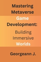 Mastering Metaverse Game Development: Building Immersive Worlds B0CHL1KLJX Book Cover