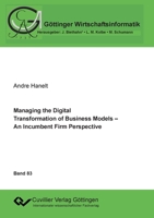Managing the Digital Transformation of Business Models. An Incumbent Firm Perspective 3736992548 Book Cover