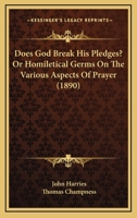 Does God Break His Pledges? Or Homiletical Germs On The Various Aspects Of Prayer 116657492X Book Cover