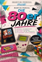 Die 80er Jahre: Ein Jahrzehnt zum Wiedererinnern (Weißt du noch? – Die große Zeitreise durch die Jahrzehnte) (German Edition) B0H68CG19L Book Cover