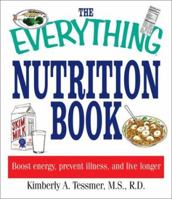 The Everything Nutrition Book: Boost Energy, Prevent Illness, and Live Longer (Everything: Health and Fitness) 1580628745 Book Cover