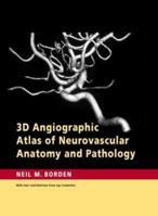 3D Angiographic Atlas of Neurovascular Anatomy and Pathology 0521856841 Book Cover
