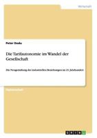 Die Tarifautonomie im Wandel der Gesellschaft: Die Neugestaltung der industriellen Beziehungen im 21. Jahrhundert 3640691296 Book Cover