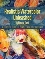 Realistic Watercolour Unleashed: A Complete Guide for Complex Realistic Paintings 1773027018 Book Cover
