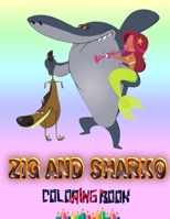 Zig and Sharko Coloring Book: Over 26 Pages of High Quality Zig and Sharko colouring Designs For Kids And Adults - New Coloring Pages - It Will Be Fun! B08YQQWSLM Book Cover