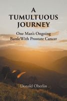 A Tumultuous Journey: One Man's Ongoing Battle With Prostate Cancer B0GYVLM99H Book Cover