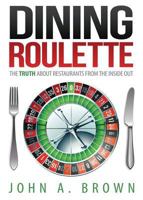 Dining Roulette: The Truth about Restaurants from the Inside Out 162787187X Book Cover