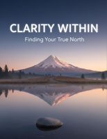 Clarity Within: Finding Your True North B0GKBYHZL5 Book Cover