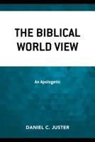 The Biblical World View: An Apologetic 1573090247 Book Cover