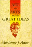 Art, the Arts, and the Great Ideas 0684804204 Book Cover