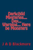 Darkchild Mysteries... Day... Warning... Here be Monsters 1534683135 Book Cover