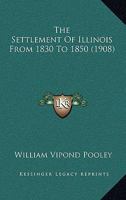 The Settlement of Illinois From 1830 to 1850 1016680902 Book Cover