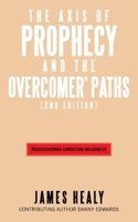 The Axis of Prophecy and The Overcomer's Path: (2nd Edition) B0GTBMWHFR Book Cover