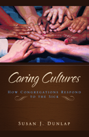 Caring Cultures: How Congregations Respond to the Sick 1932792872 Book Cover