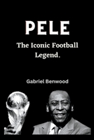 Pele: The Iconic Football Legend B0BRDG1N4P Book Cover