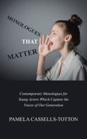 Monologues That Matter: Contemporary Monologues for Young Actors Which Capture the Voices of Our Generation 1728380847 Book Cover