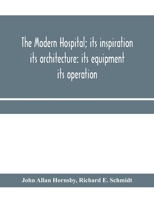 The Modern Hospital; Its Inspiration: Its Architecture: Its Equipment: Its Operation - Primary Source Edition 9353959136 Book Cover