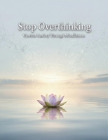 Stop Overthinking: Unwind Anxiety Through Mindfulness B0HH81ZTHB Book Cover