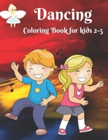 Dancing - Coloring Book for kids 2-5: Dancer Gifts For Kids Ages 2-5 - Includes 35 Color-In Illustrations Featuring Ballet Shoes, Ballerinas, Tutus, Dresses, Bows And More B097X7B6ZQ Book Cover