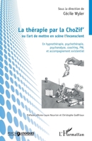 La thérapie par la ChoZif' ou l'art de mettre en scène l'inconscient: En hypnothérapie, psychothérapie, psychanalyse, coaching, PNL et accompagnement existentiel (Psycho-Logiques) (French Edition) 2343201315 Book Cover