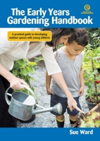 The Early Years Gardening Handbook: A practical guide to developing outdoor spaces with young children 1927143047 Book Cover