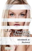 Practice Drawing - Workbook 6: Portrait 3946268153 Book Cover