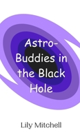Astro-Buddies in the Black Hole 9916949204 Book Cover