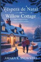 Véspera de Natal no Willow Cottage: Onde a magia do Natal une corações perdidos (Christmas Eve at Willow cottage) B0G2RFJF3L Book Cover
