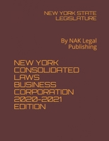 NEW YORK CONSOLIDATED LAWS BUSINESS CORPORATION 2020-2021 EDITION: By NAK Legal Publishing B08X5WCLYS Book Cover